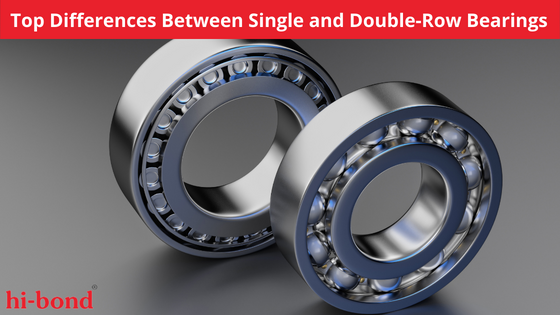 Top Differences Between Single and Double-Row Bearings